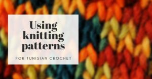 how to use use knitting patterns for Tunisian crochet cover