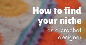 Cover photo how to find your niche as a crochet designer