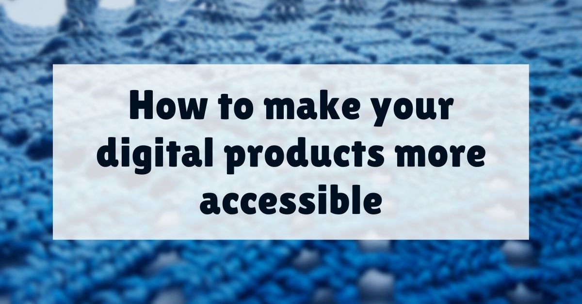 Cover photo How to make your digital products more accessible