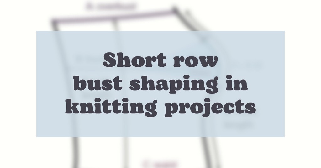 Cover photo short row bust shaping in knitting projects