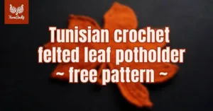 Cover photo Tunisian crochet felted leaf pot holder pattern